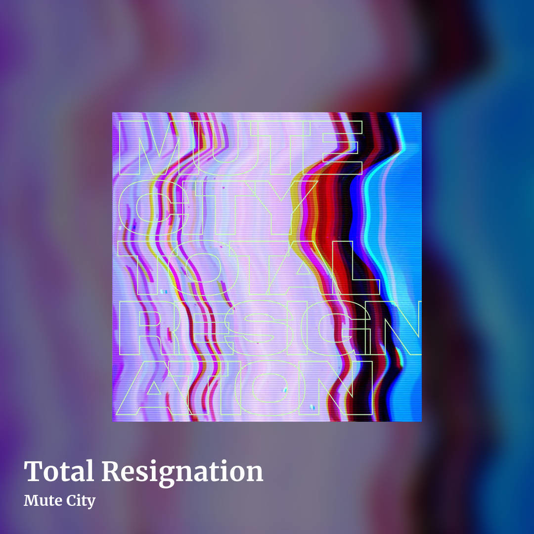 Total Resignation by Mute City, square clean share image