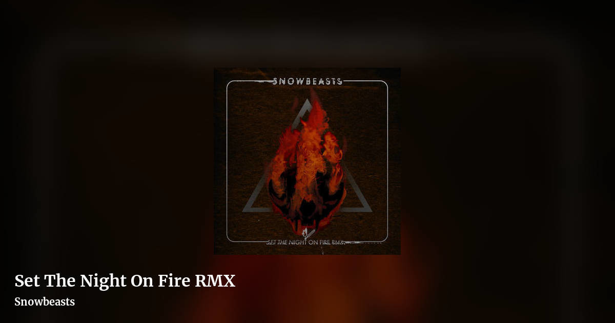 Set The Night On Fire RMX by Snowbeasts, landscape clean share image