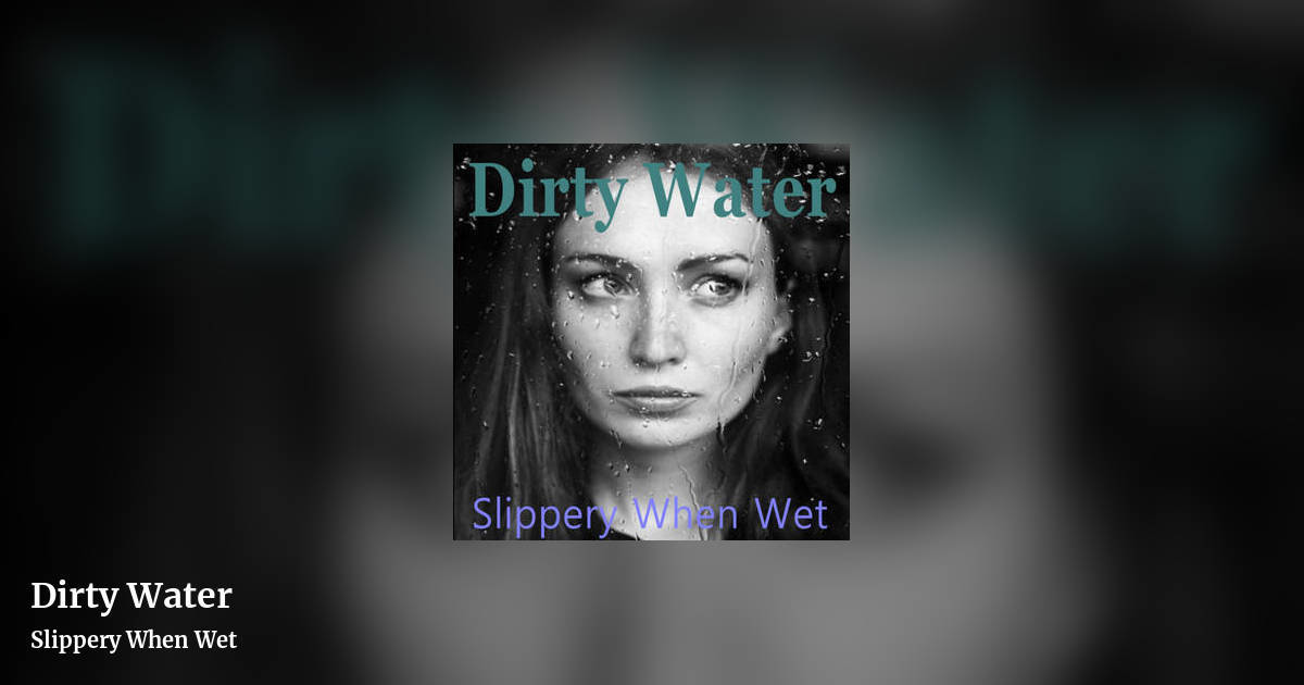 Dirty Water by Slippery When Wet, landscape clean share image