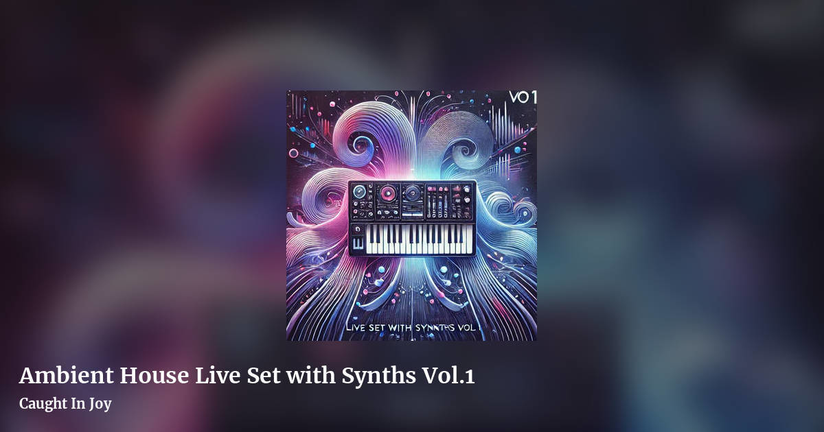 Ambient House Live Set with Synths Vol.1 by Caught In Joy, landscape clean share image