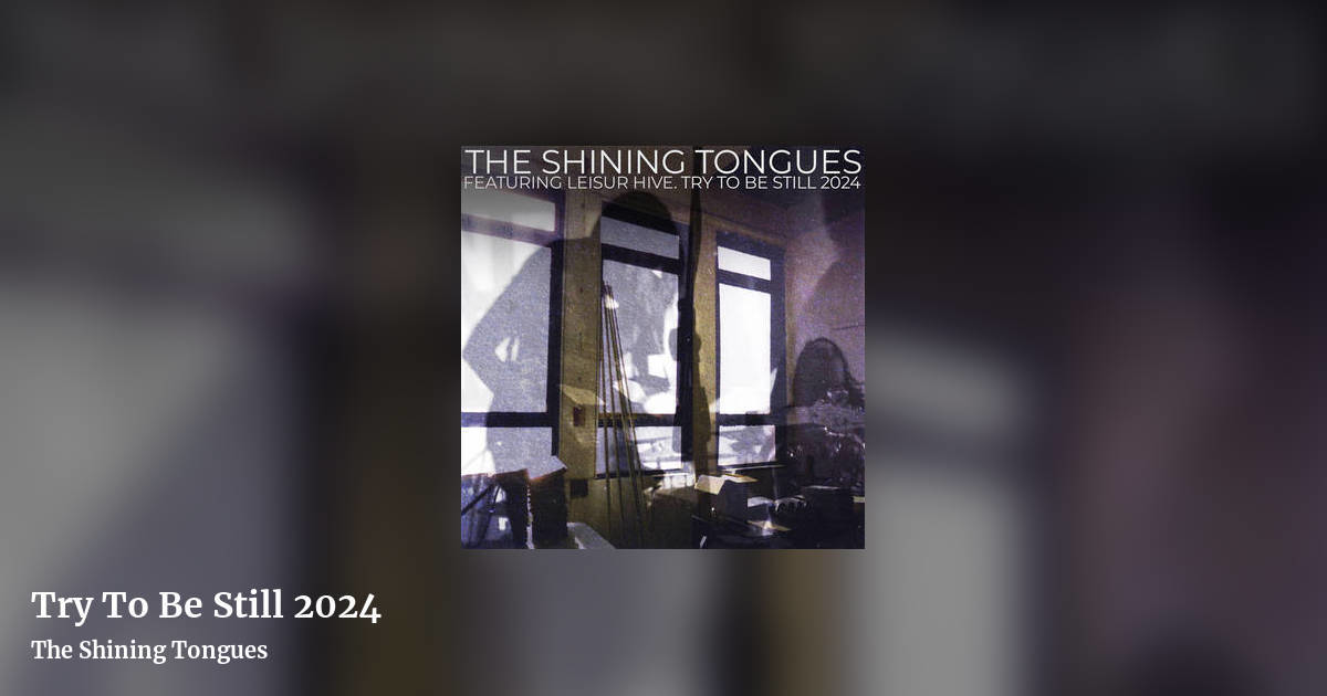 Try To Be Still 2024 by The Shining Tongues, landscape clean share image
