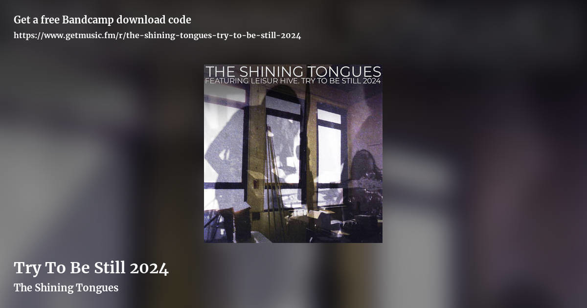 Try To Be Still 2024 by The Shining Tongues, landscape promo share image