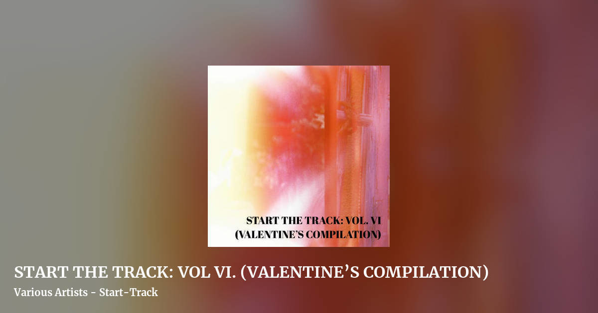 START THE TRACK: VOL VI. (VALENTINE’S COMPILATION) by Various Artists - Start-Track, landscape clean share image