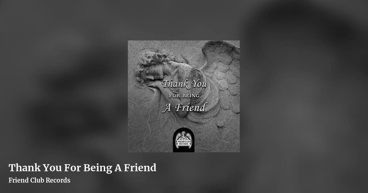 Thank You For Being A Friend by Friend Club Records, landscape clean share image