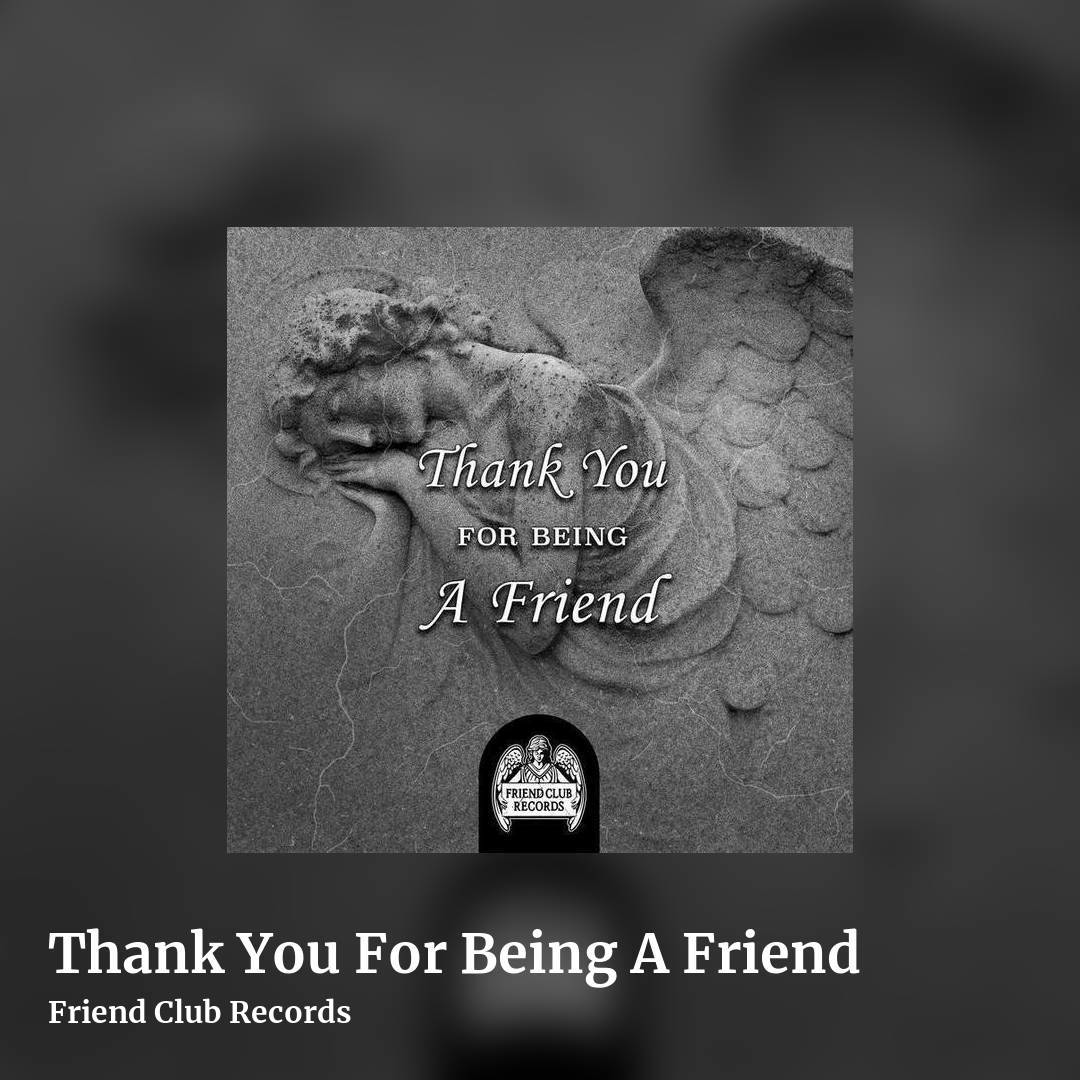 Thank You For Being A Friend by Friend Club Records, square clean share image