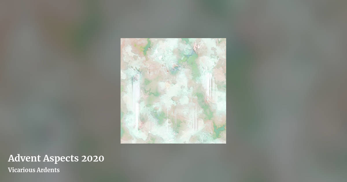Advent Aspects 2020 by Vicarious Ardents, landscape clean share image