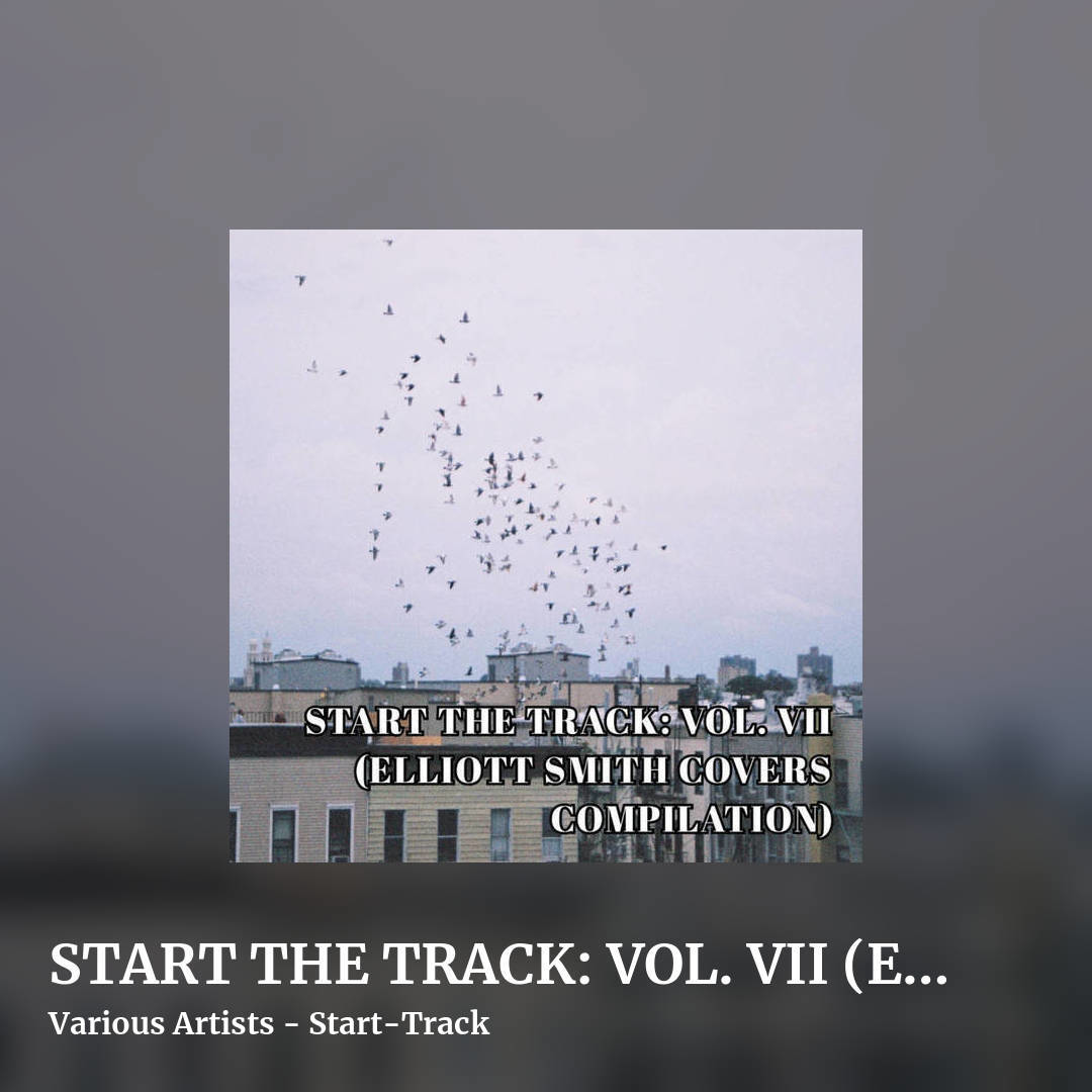 START THE TRACK: VOL. VII (ELLIOTT SMITH COVERS COMPILATION) by Various Artists - Start-Track, square clean share image