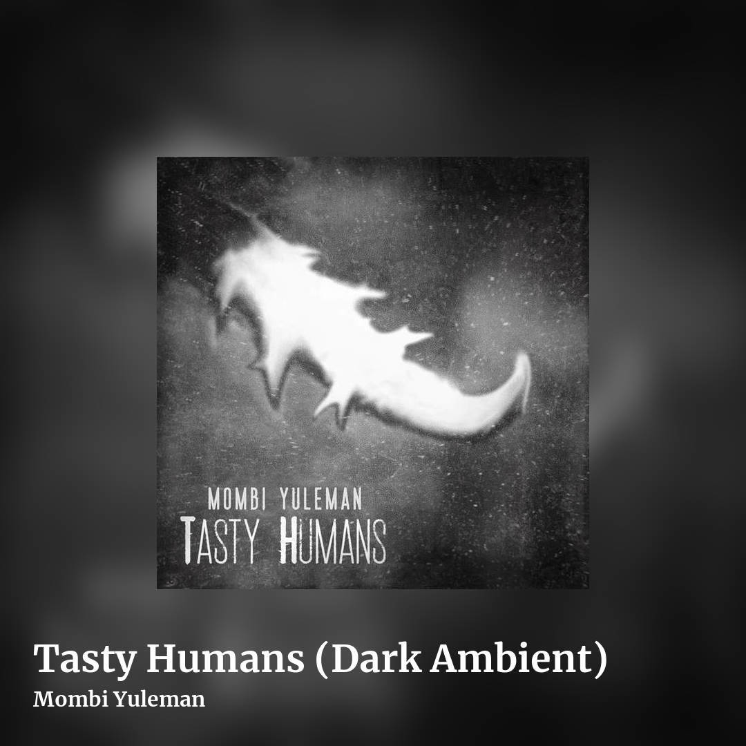 Tasty Humans (Dark Ambient) by Mombi Yuleman, square clean share image