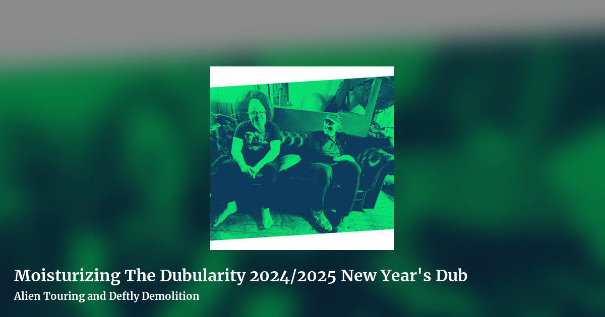 Moisturizing The Dubularity 2024/2025 New Year's Dub by Alien Touring and Deftly Demolition, landscape clean share image