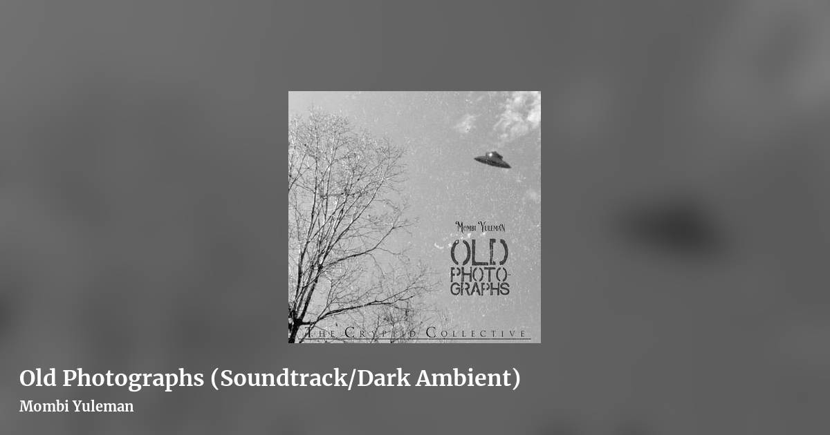 Old Photographs (Soundtrack/Dark Ambient) by Mombi Yuleman, landscape clean share image