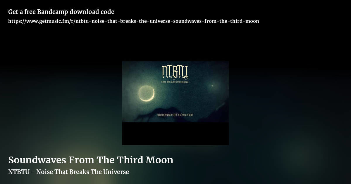 Soundwaves From The Third Moon by NTBTU - Noise That Breaks The Universe, landscape promo share image
