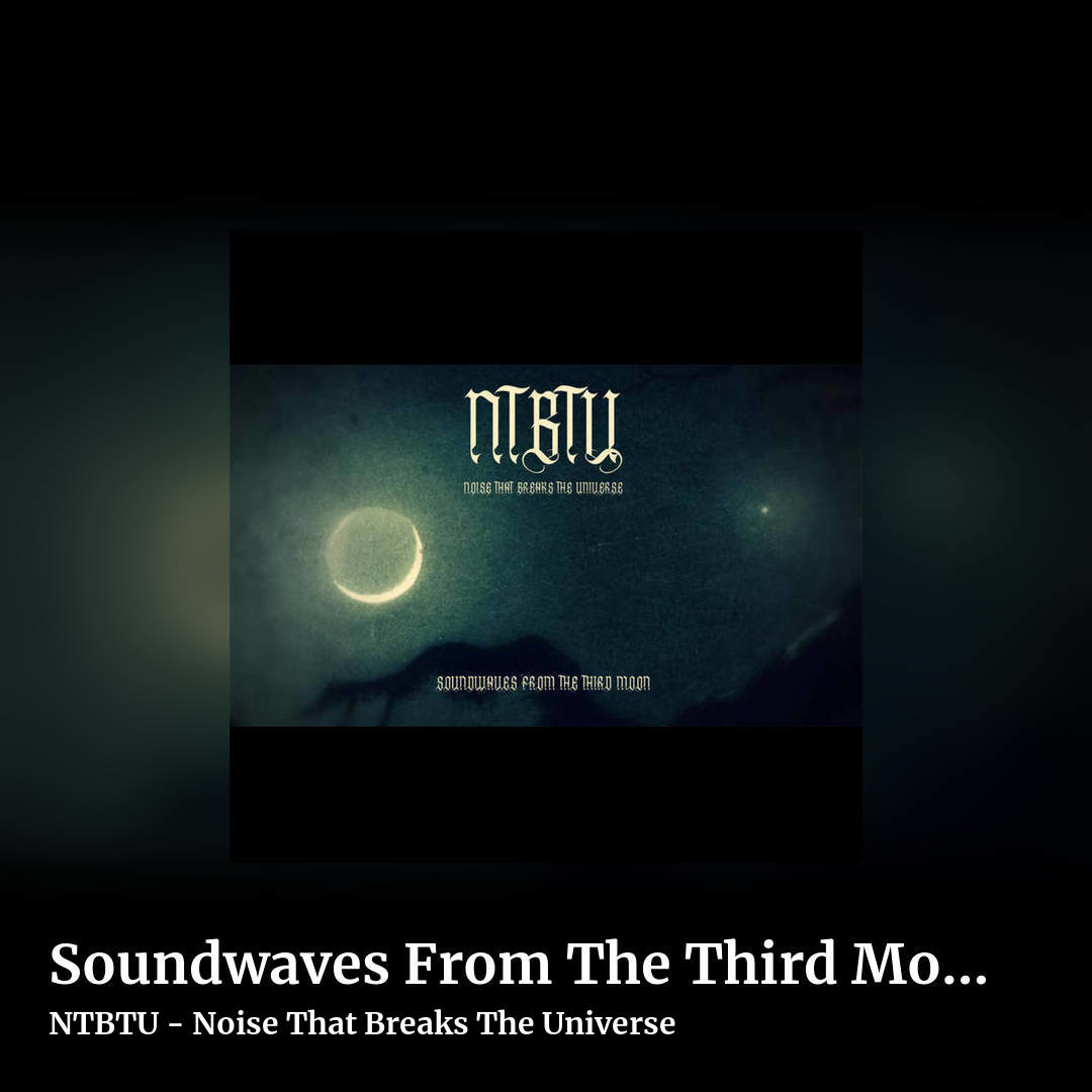 Soundwaves From The Third Moon by NTBTU - Noise That Breaks The Universe, square clean share image