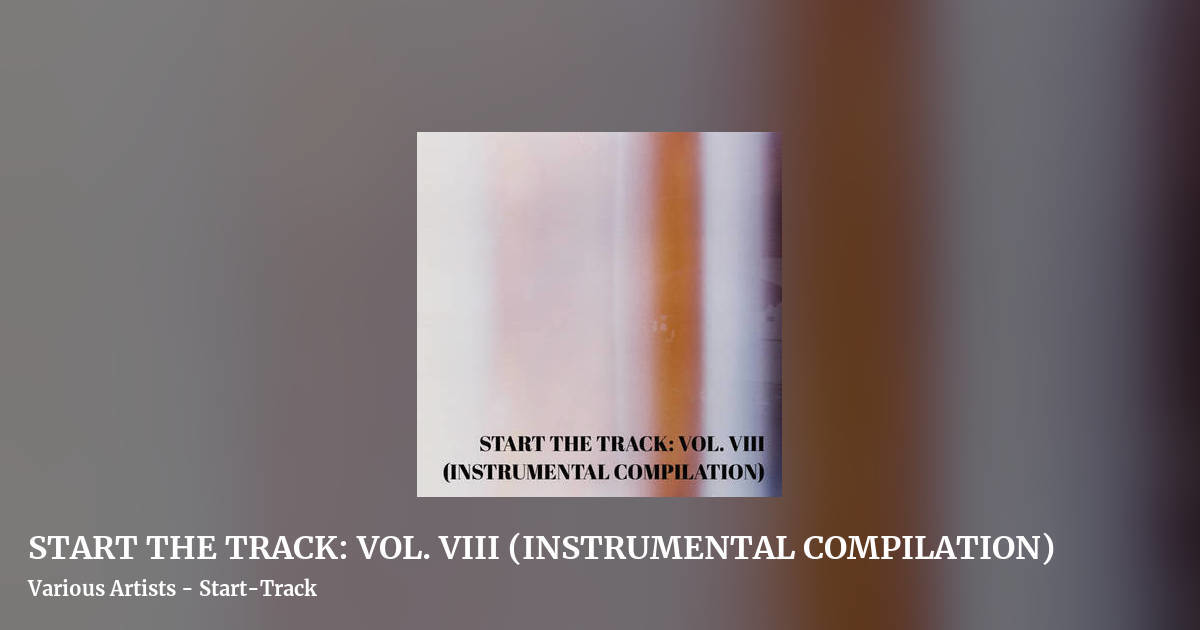 START THE TRACK: VOL. VIII (INSTRUMENTAL COMPILATION) by Various Artists - Start-Track, landscape clean share image