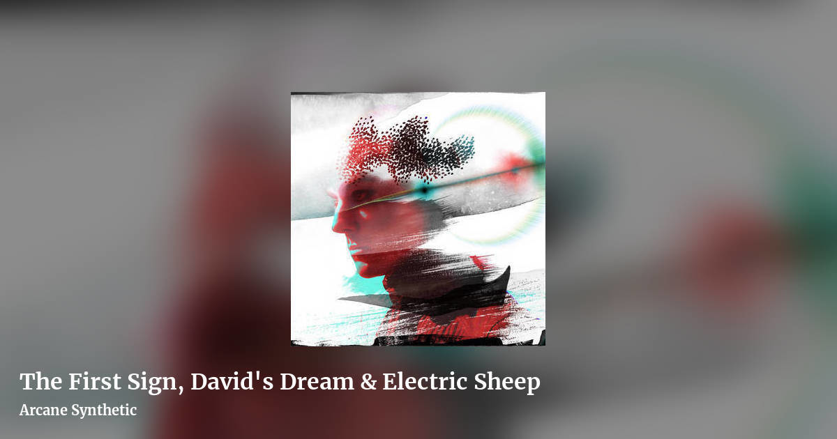 The First Sign, David's Dream & Electric Sheep by Arcane Synthetic, landscape clean share image