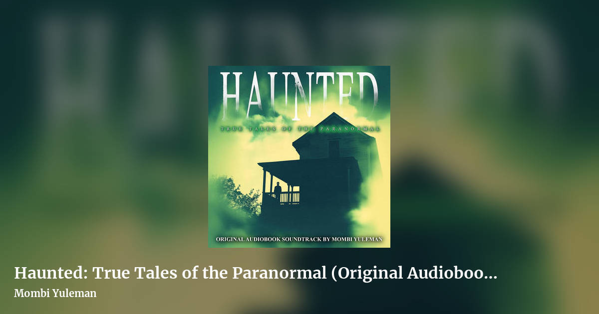 Haunted: True Tales of the Paranormal (Original Audiobook Soundtrack) by Mombi Yuleman, landscape clean share image