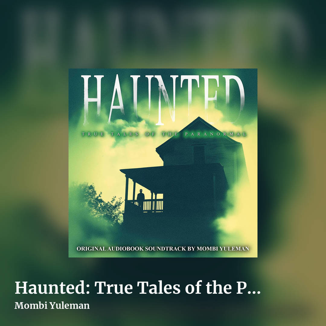 Haunted: True Tales of the Paranormal (Original Audiobook Soundtrack) by Mombi Yuleman, square clean share image