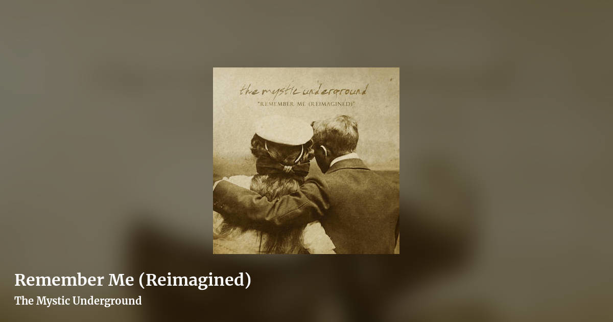 Remember Me (Reimagined) by The Mystic Underground , landscape clean share image