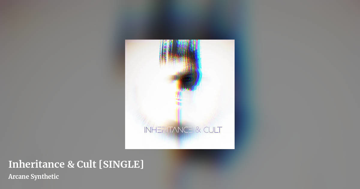 Inheritance & Cult [SINGLE] by Arcane Synthetic, landscape clean share image