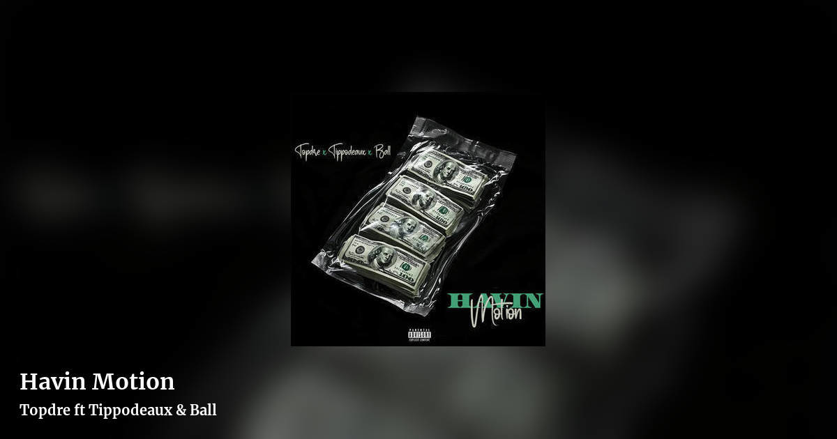 Havin Motion by Topdre ft Tippodeaux & Ball, landscape clean share image