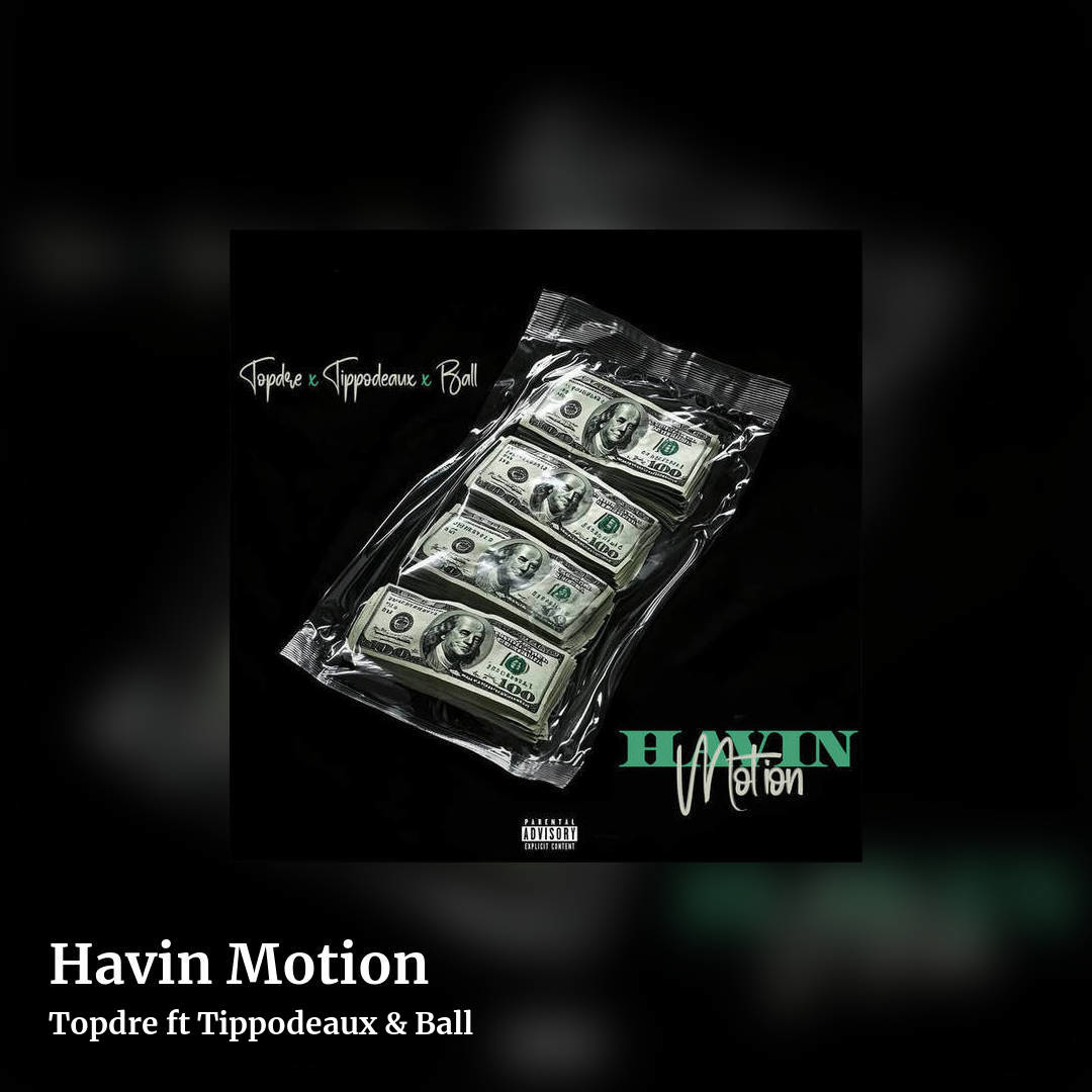 Havin Motion by Topdre ft Tippodeaux & Ball, square clean share image