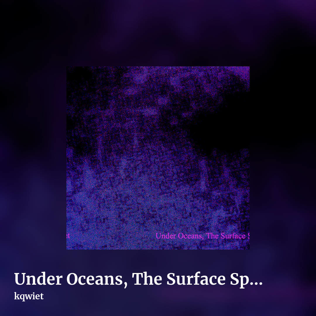 Under Oceans, The Surface Speaks by kqwiet, square clean share image