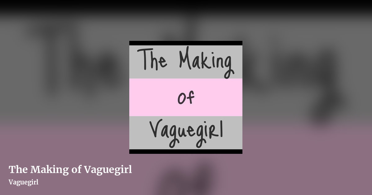 The Making of Vaguegirl by Vaguegirl, landscape clean share image