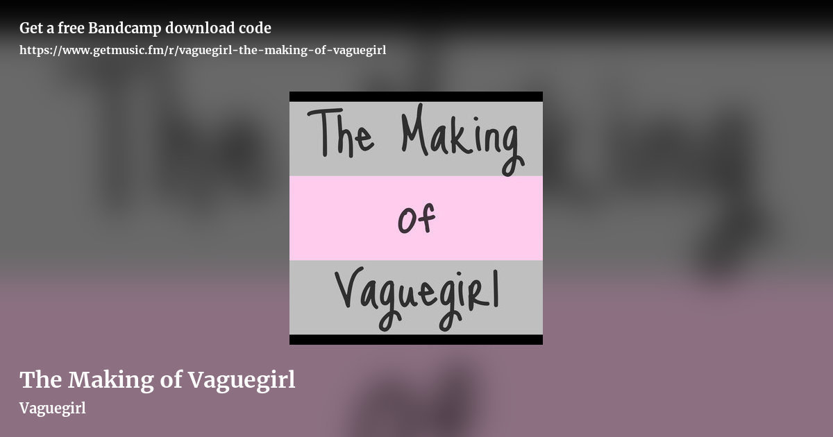 The Making of Vaguegirl by Vaguegirl, landscape promo share image