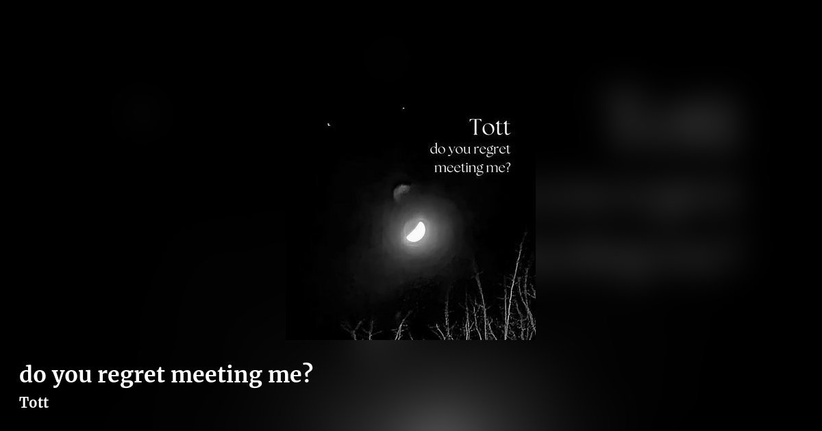 do you regret meeting me? by Tott, landscape clean share image