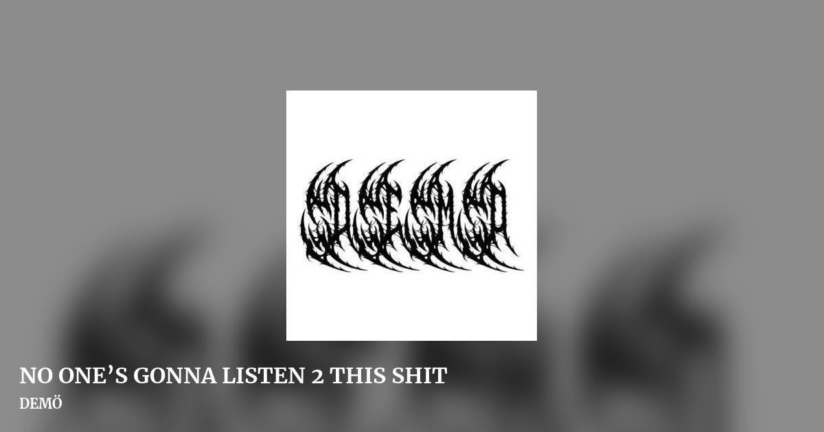NO ONE’S GONNA LISTEN 2 THIS SHIT by DEMÖ, landscape clean share image