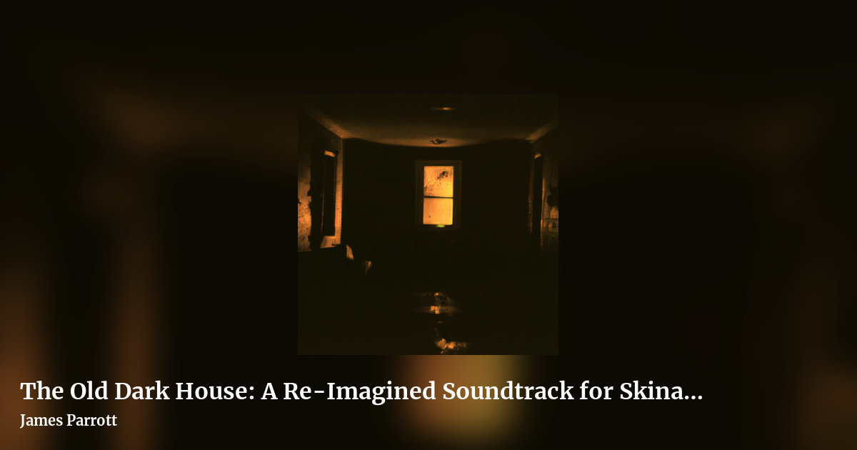 The Old Dark House: A Re​-​Imagined Soundtrack for Skinamarink by James Parrott, landscape clean share image
