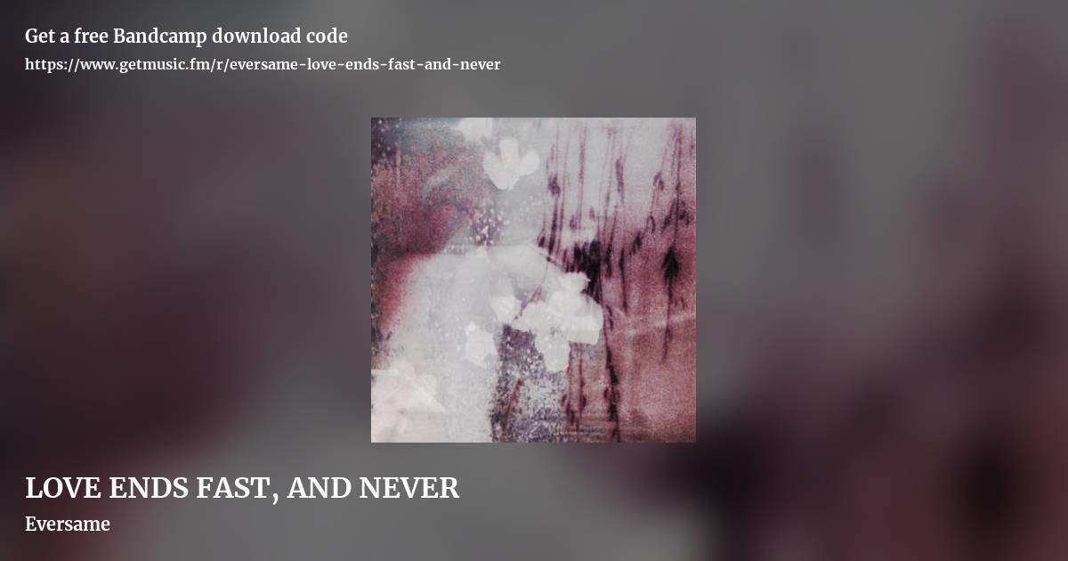 LOVE ENDS FAST, AND NEVER by Eversame, landscape promo share image