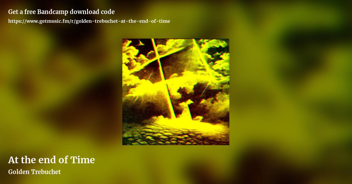 At the end of Time by Golden Trebuchet, landscape promo share image