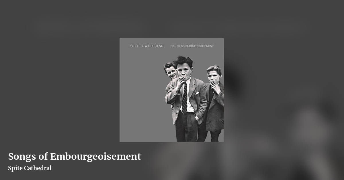Songs of Embourgeoisement by Spite Cathedral, landscape clean share image