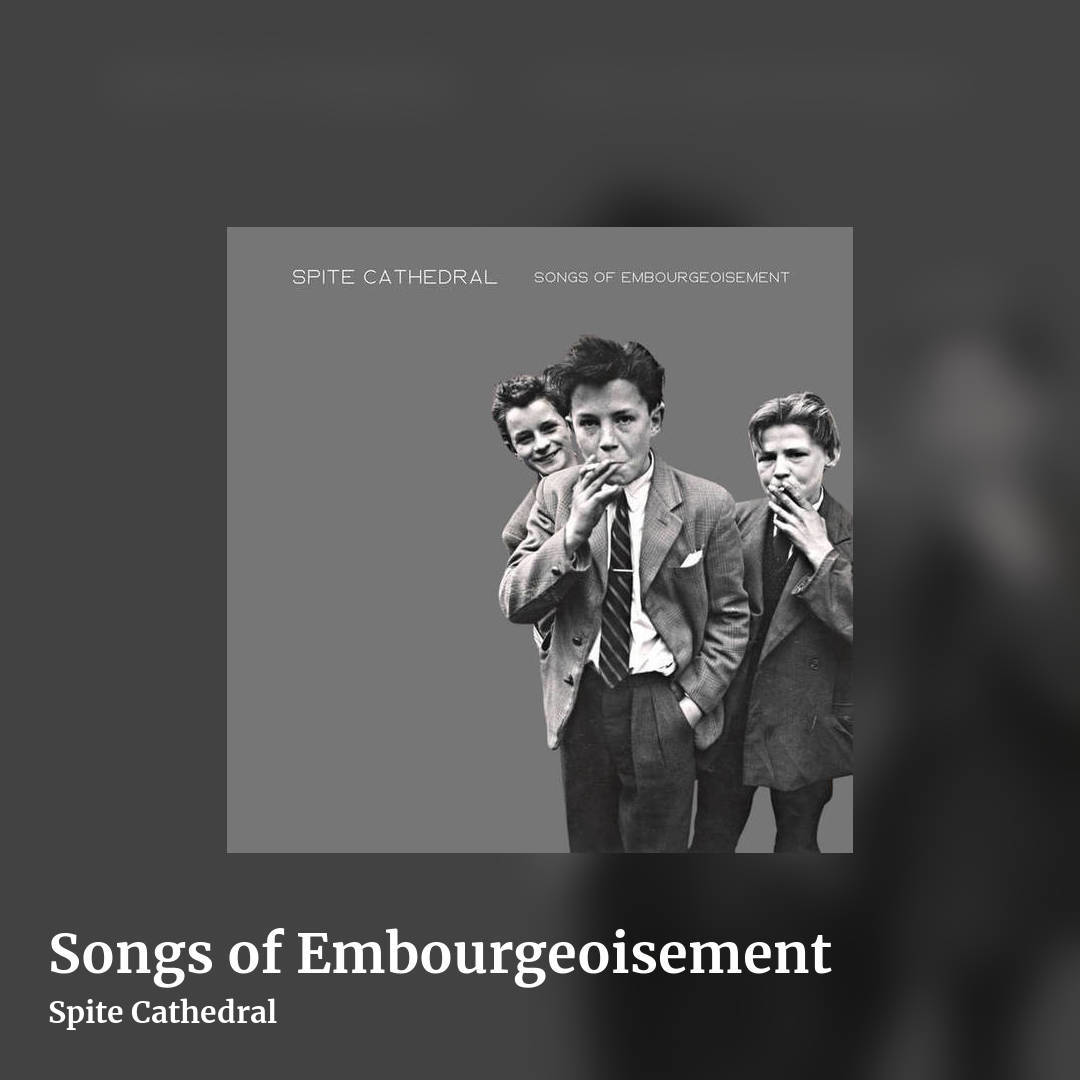 Songs of Embourgeoisement by Spite Cathedral, square clean share image