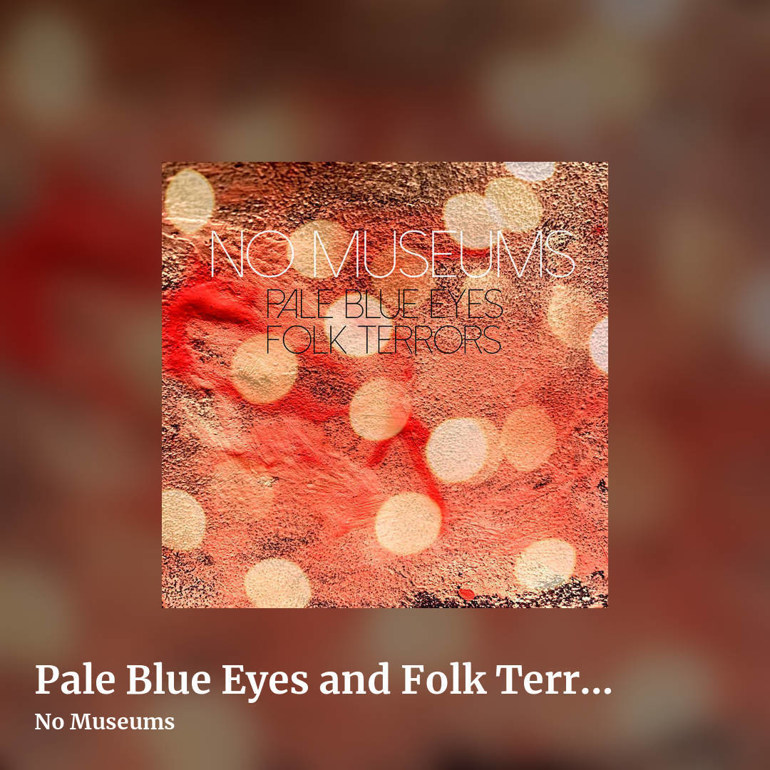 Pale Blue Eyes and Folk Terrors (double album) by No Museums, square clean share image