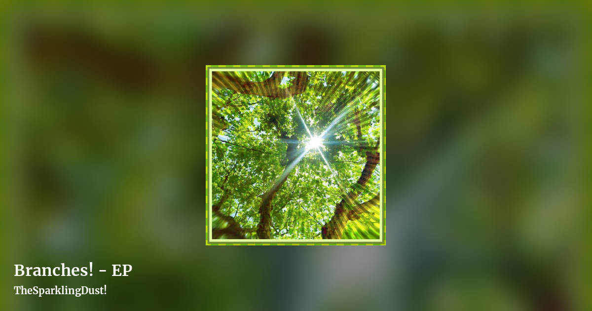 Branches! - EP by TheSparklingDust!, landscape clean share image