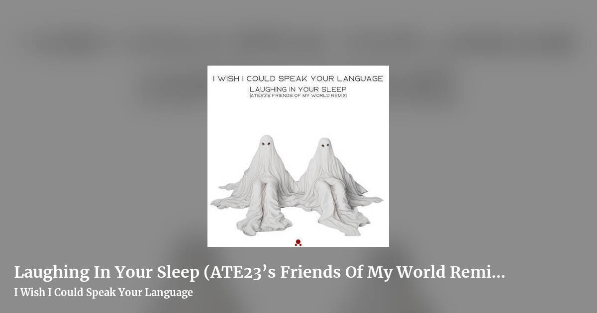 Laughing In Your Sleep (ATE23’s Friends Of My World Remix) by I Wish I Could Speak Your Language, landscape clean share image