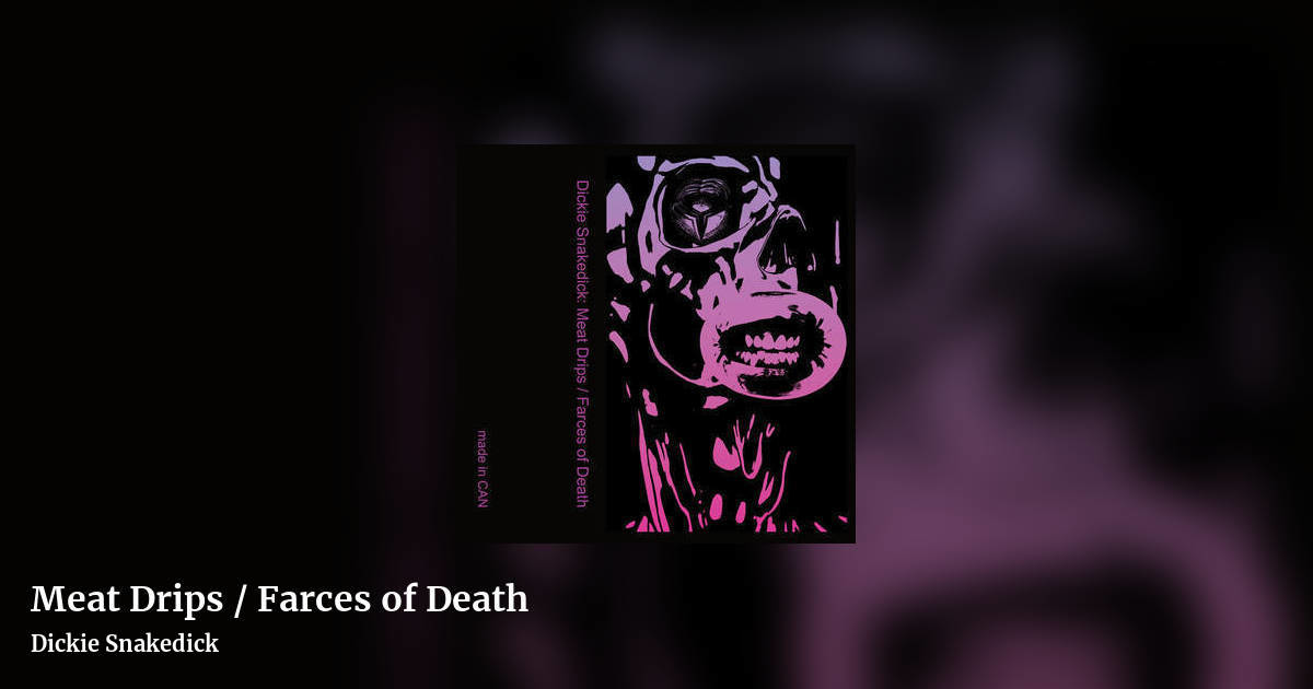 Meat Drips / Farces of Death by Dickie Snakedick, landscape clean share image