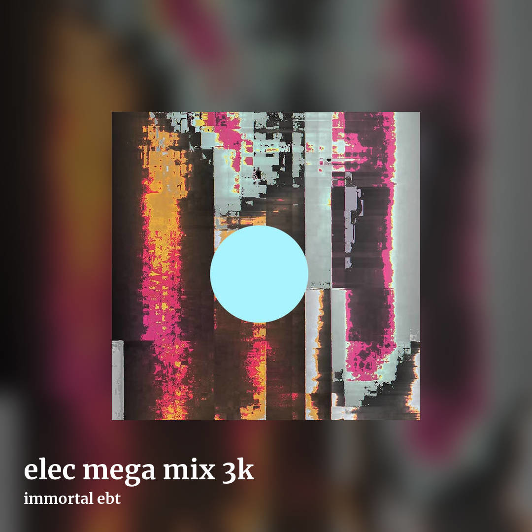 elec mega mix 3k by immortal ebt, square clean share image