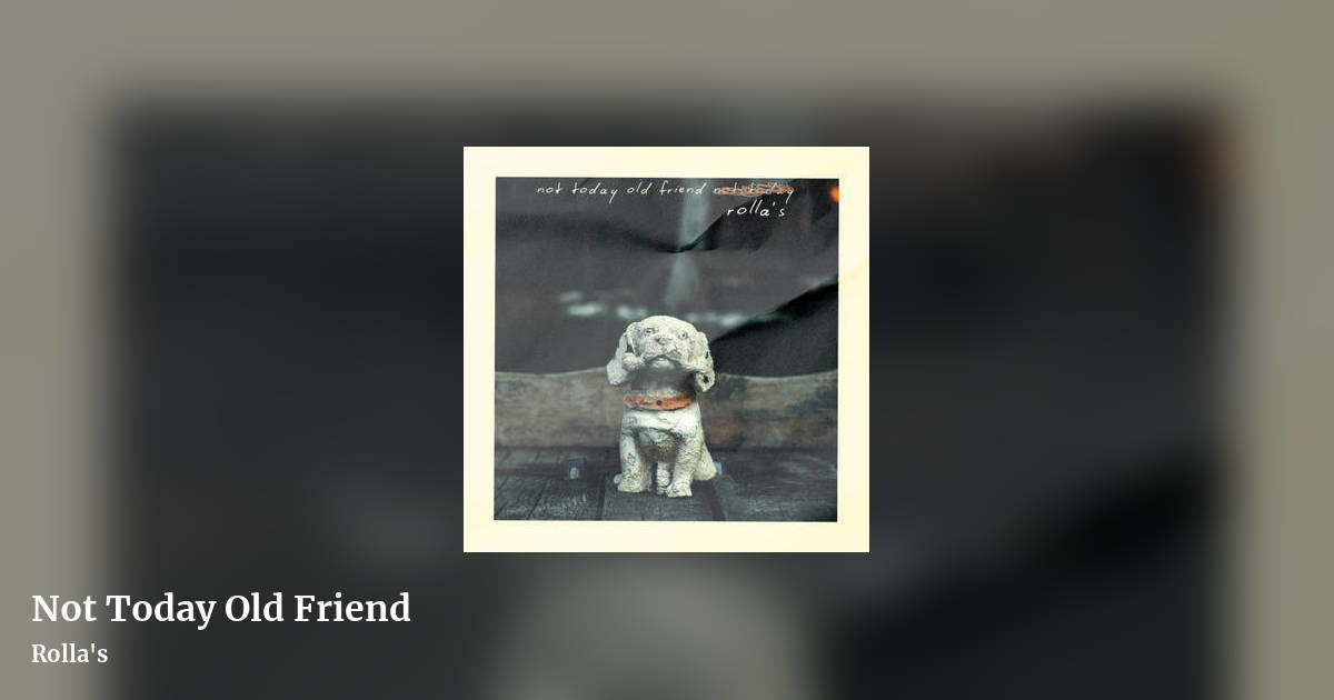 Not Today Old Friend by Rolla's, landscape clean share image