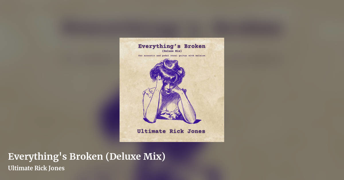 Everything's Broken (Deluxe Mix) by Ultimate Rick Jones, landscape clean share image
