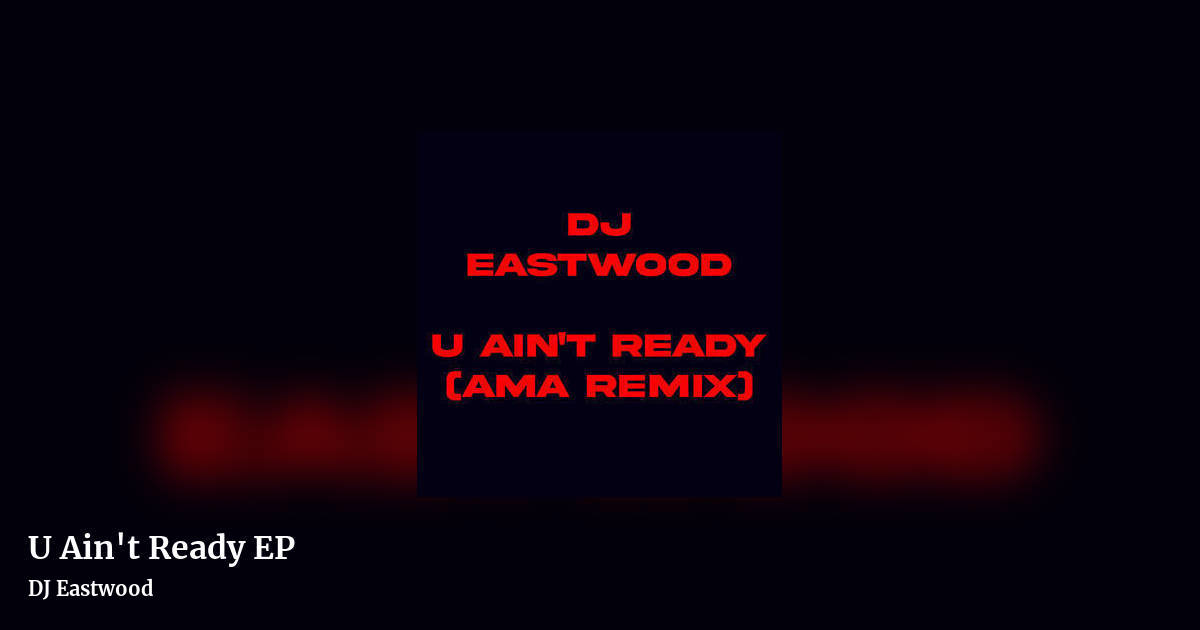 U Ain't Ready EP by DJ Eastwood, landscape clean share image