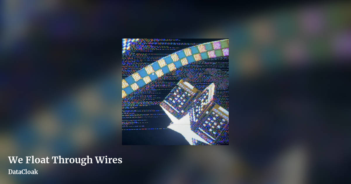 We Float Through Wires by DataCloak, landscape clean share image