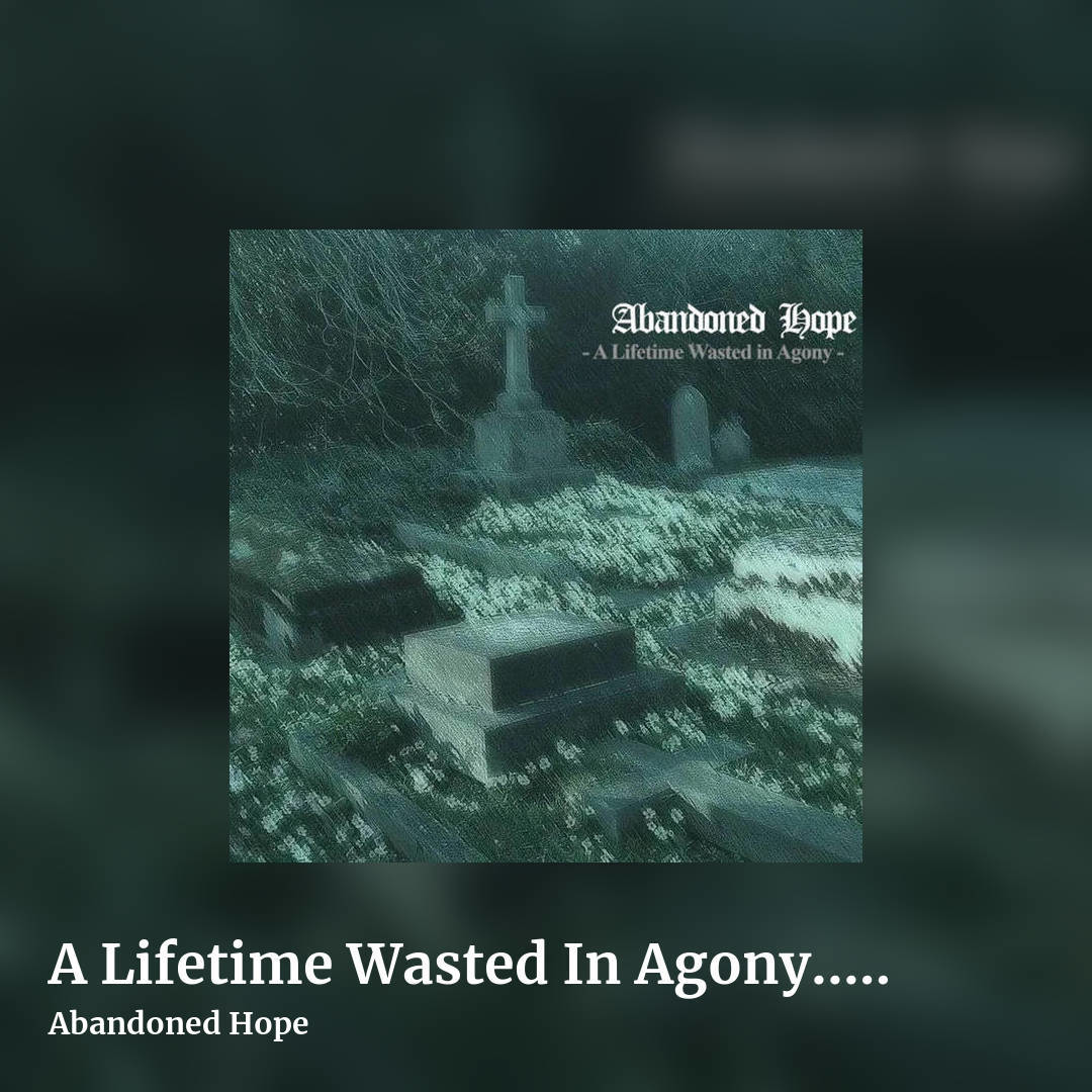 A Lifetime Wasted In Agony... - EP by Abandoned Hope, square clean share image