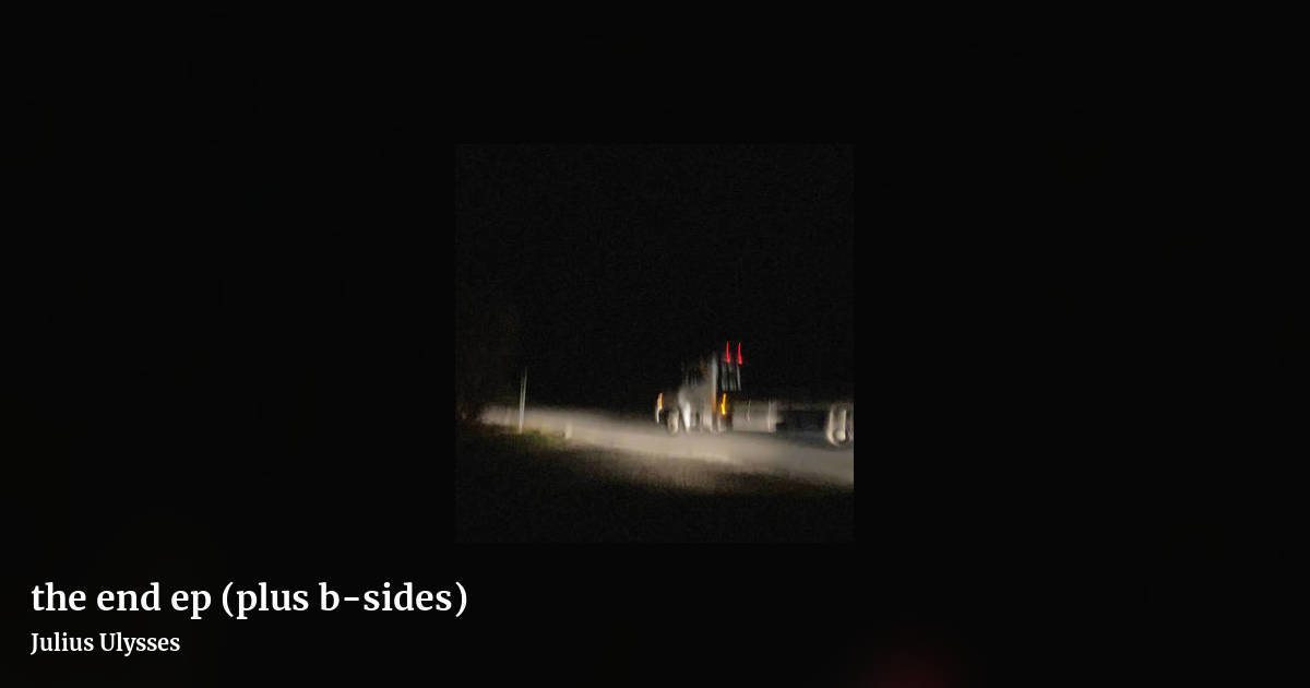 the end ep (plus b​-​sides) by Julius Ulysses, landscape clean share image