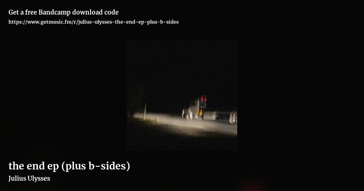 the end ep (plus b​-​sides) by Julius Ulysses, landscape promo share image