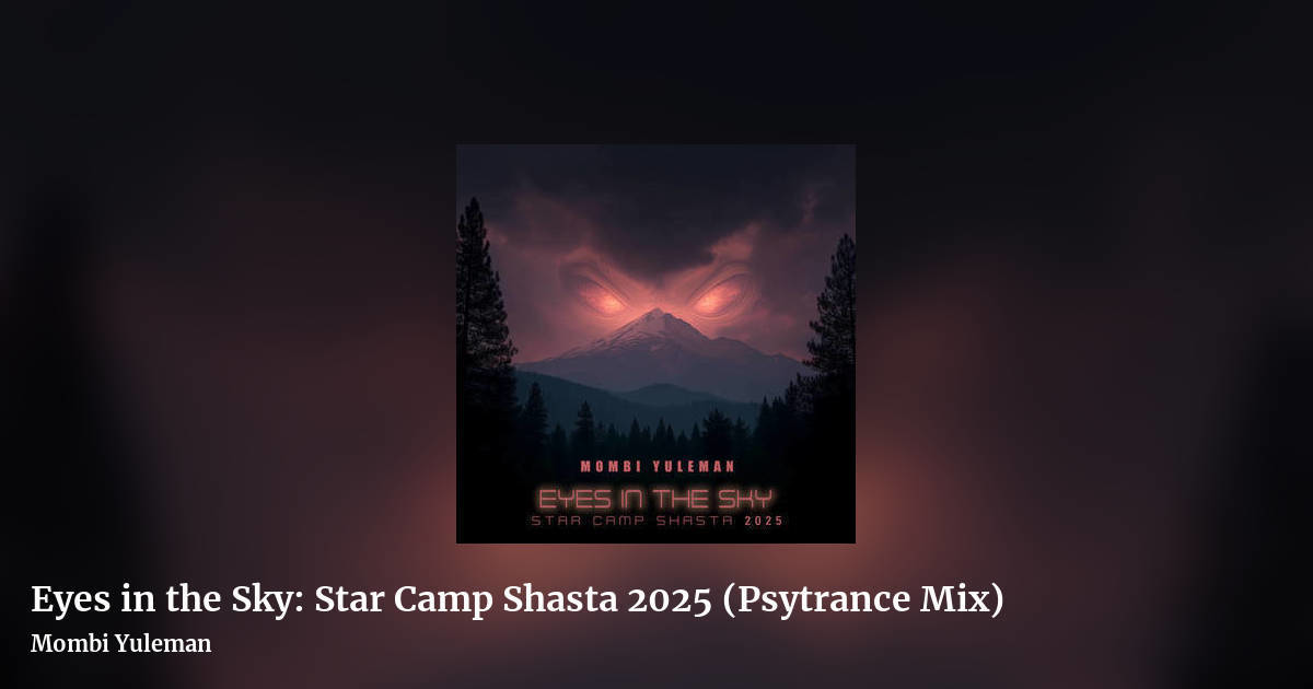 Eyes in the Sky: Star Camp Shasta 2025 (Psytrance Mix) by Mombi Yuleman, landscape clean share image