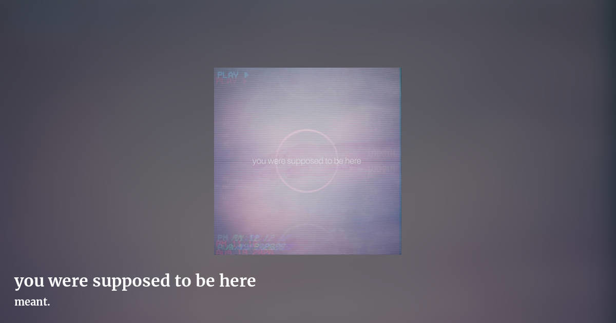 you were supposed to be here by meant., landscape clean share image