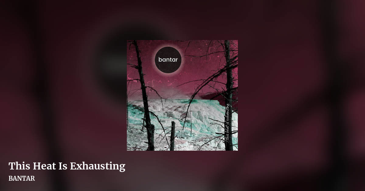 This Heat Is Exhausting by BANTAR, landscape clean share image