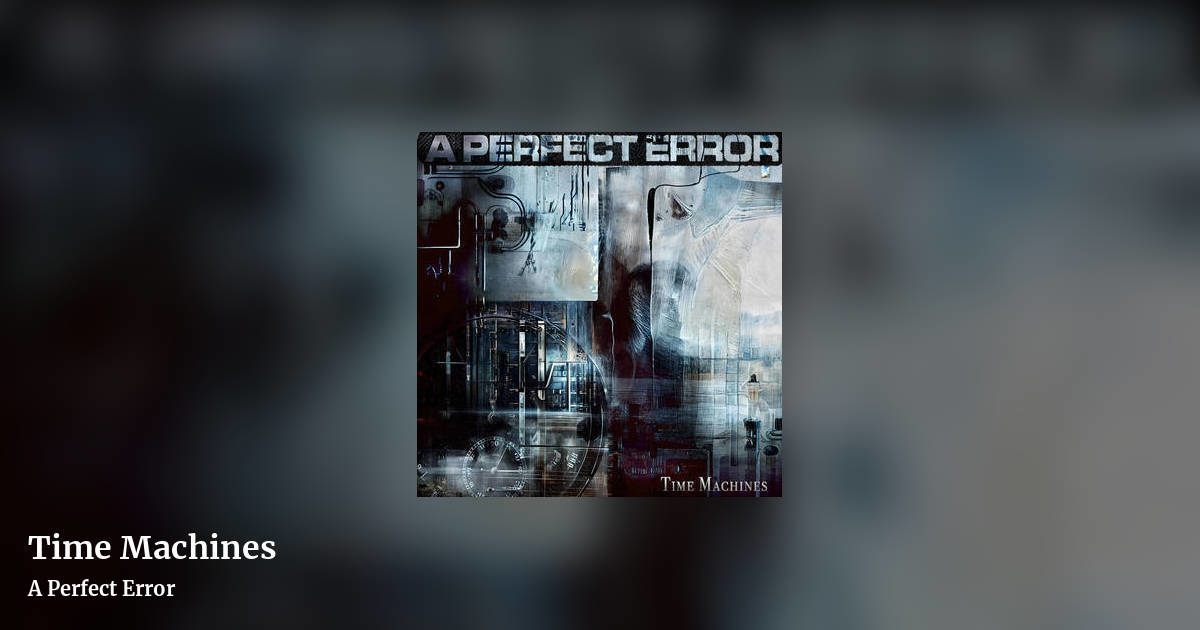 Time Machines by A Perfect Error , landscape clean share image